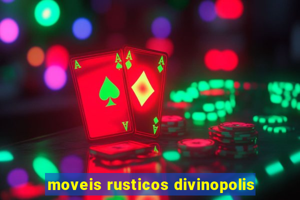 moveis rusticos divinopolis